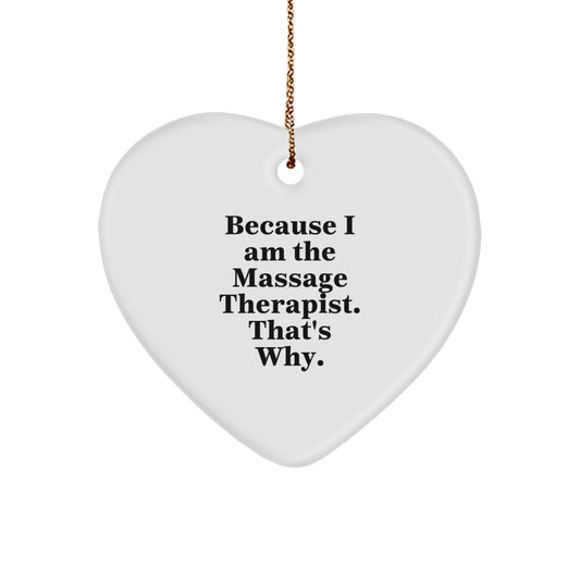 Funny Massage Therapist Heart Ornament Gifts from Men to Women, Gifts for Massage Therapist, Christmas Unique Heart Shaped Decorations, 'Because I Am The Massage Therapist. That's Why.' - Image 1