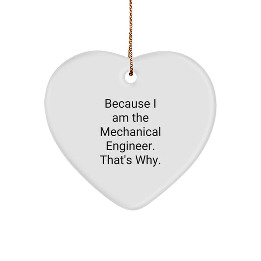 Funny Mechanical Engineer Gifts for Him from Friends - Heart Ornament Because I Am The 'Mechanical Engineer. That's Why.' - Image 1