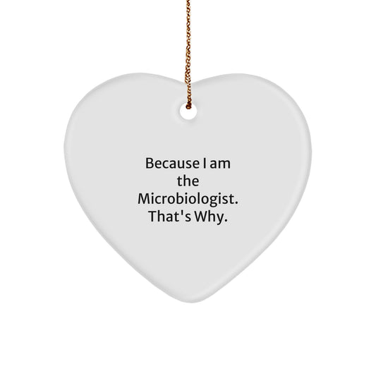 Funny Microbiologist Heart Ornament Gifts from Friends, Unique Christmas Unique Gifts for Microbiologist, Because I Am The Microbiologist That's Why Heart Decoration - Image 1