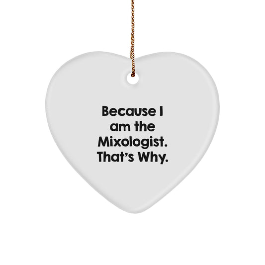 Funny Mixologist Gifts for Men, Unique Heart Ornament, Gifts from Friends, 'Because I Am The Mixologist. That's Why.' Christmas Unique Gifts - Image 1