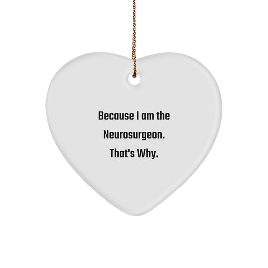 Funny Neurosurgeon Gifts for Men - Heart Ornament Because I Am The Neurosurgeon. That's Why. Christmas Unique Gifts for Family Friends - Image 1