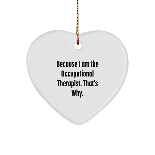 Occupational Therapist Gifts from Men - Heart Ornament, Funny Quote Because I Am The Occupational Therapist. That's Why., Christmas - Image 1