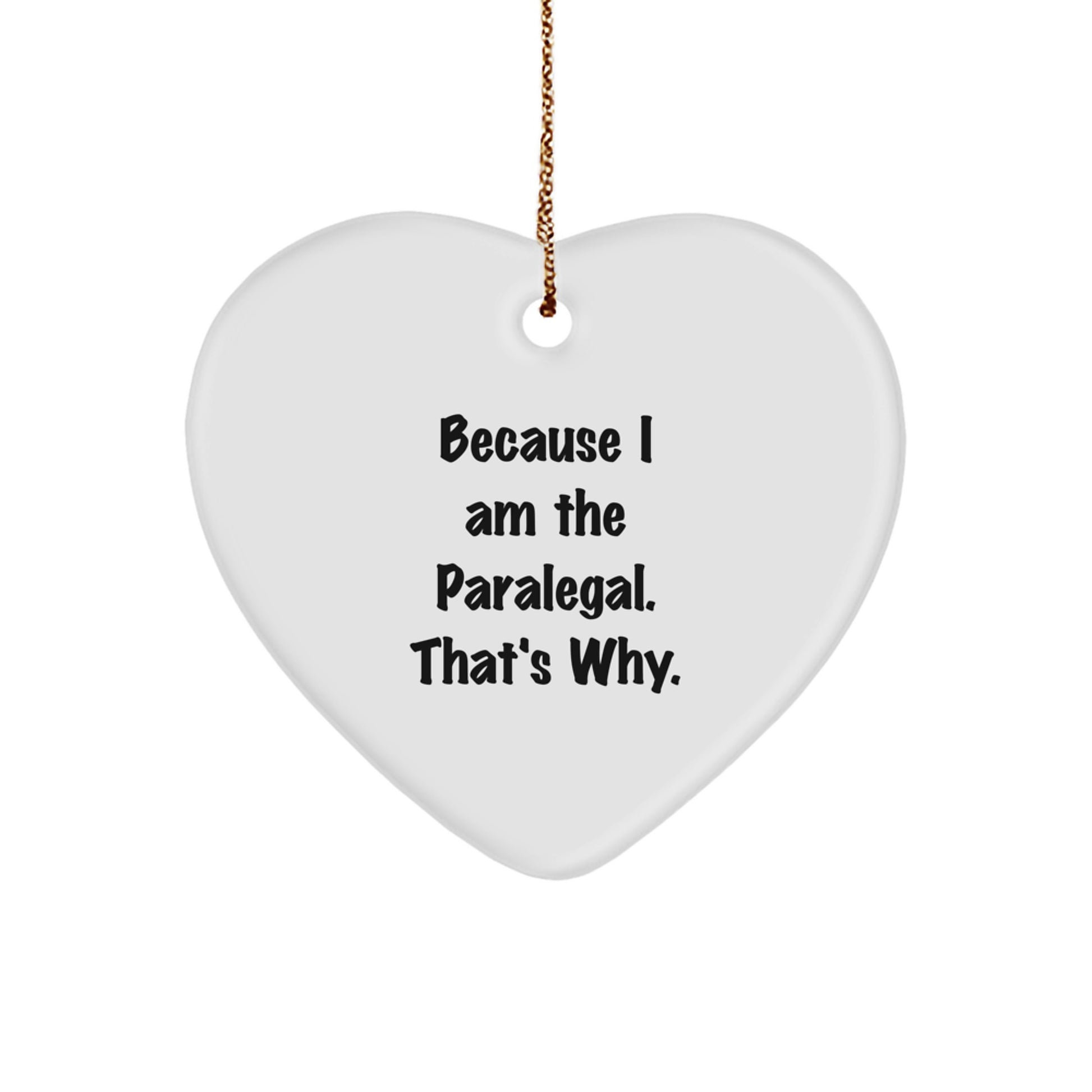Funny Paralegal Gifts for Friends, Gifts from Men to Paralegals, Heart Ornament Because 'I Am The Paralegal That's Why' Christmas Unique - Image 1