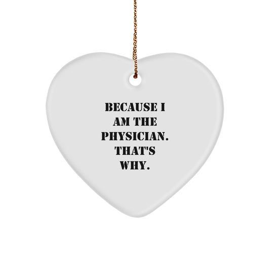 Funny Physician Gifts for Men - Physician Heart Ornament with Quote 'Because I Am The Physician. That's Why.' - Christmas Unique Gifts from Friends - Image 1