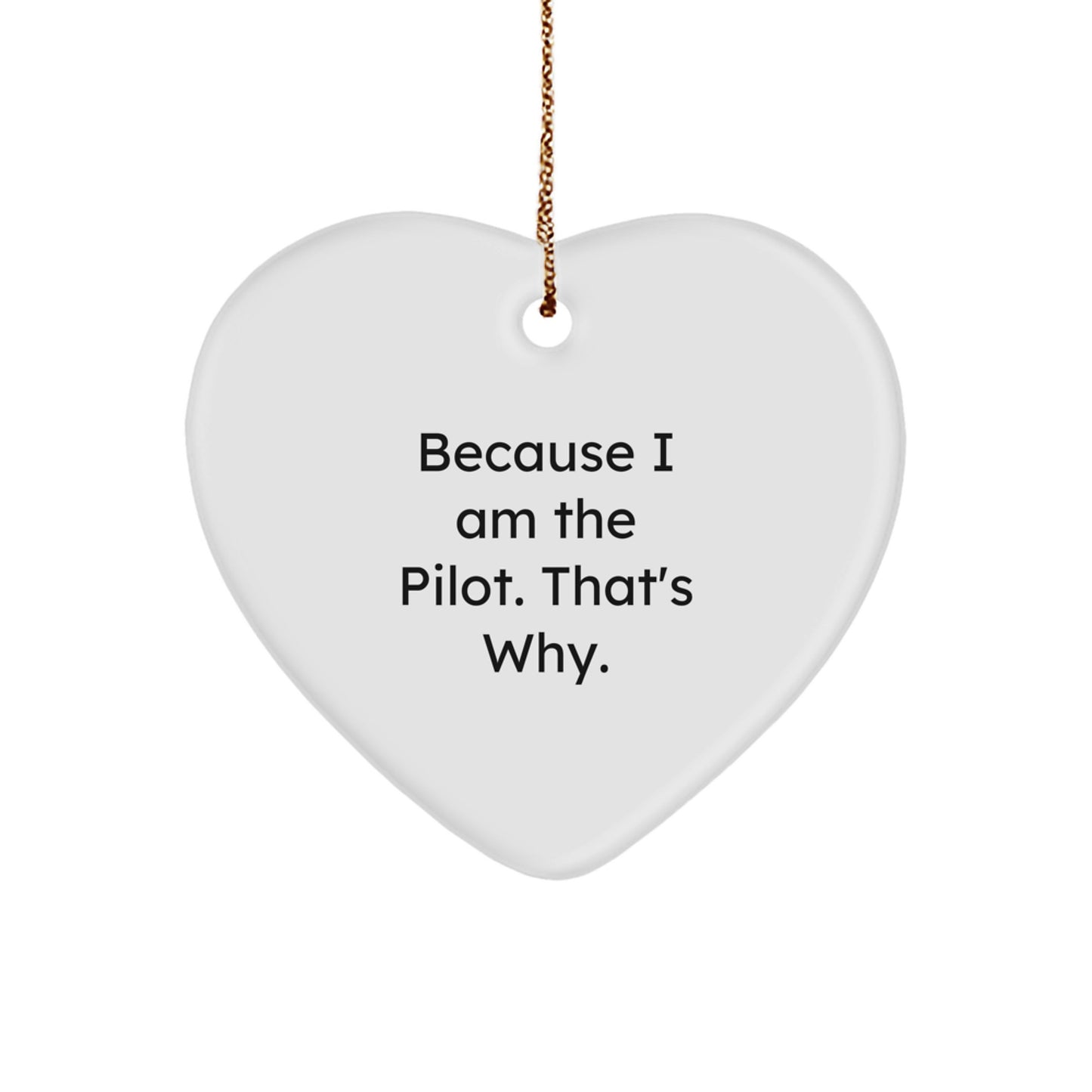 Funny Pilot Ornament Gifts from Friends, Christmas Unique Heart Shaped Decorations for Pilots, Because I Am The Pilot. That's Why. Personalized Aviation Gifts - Image 1