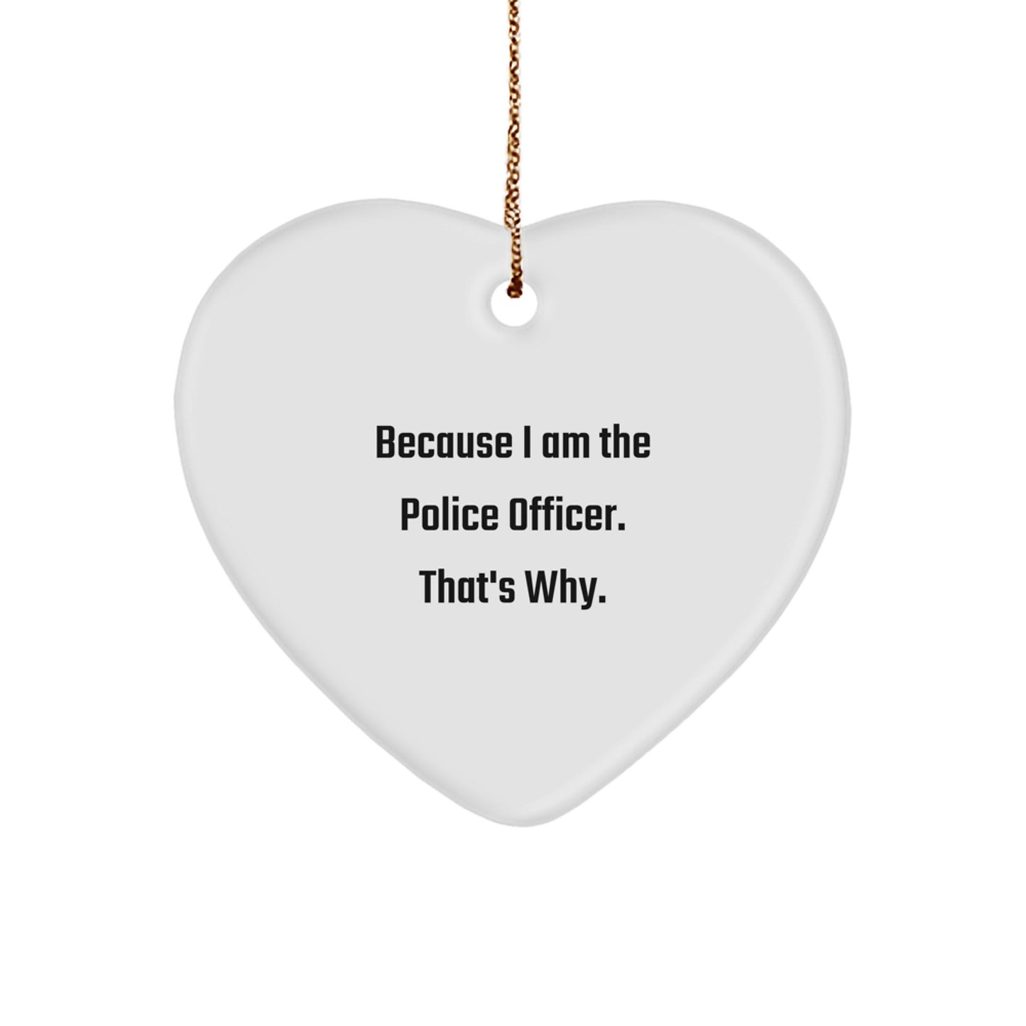 Funny Police Officer Heart Ornament Gifts from Family, Perfect for Men or Women on Christmas, 'Because I Am The Police Officer. That's Why.' - Image 1