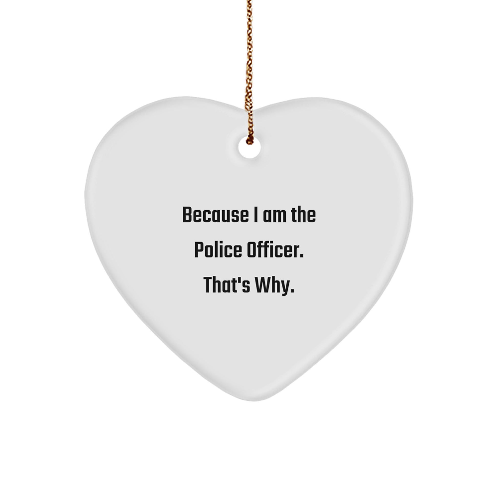 Funny Police Officer Heart Ornament Gifts from Family, Perfect for Men or Women on Christmas, 'Because I Am The Police Officer. That's Why.' - Image 1