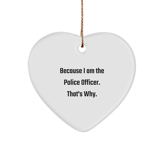 Funny Police Officer Heart Ornament Gifts from Family, Perfect for Men or Women on Christmas, 'Because I Am The Police Officer. That's Why.' - Image 1