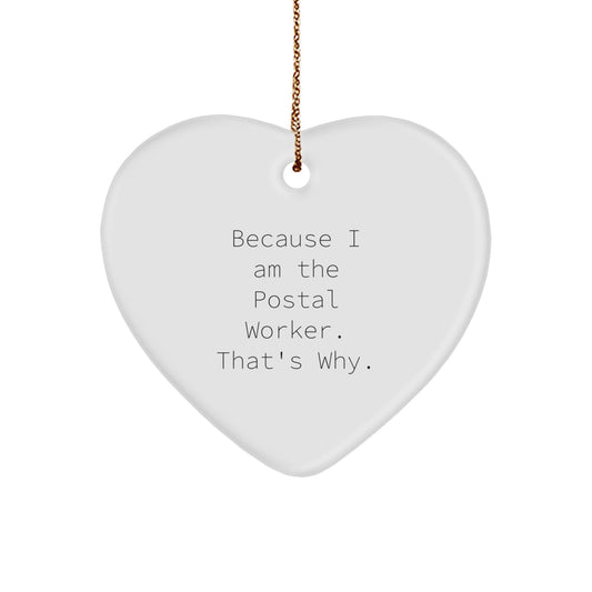 Funny Postal Worker Christmas Unique Gifts from Men Friends Family - Heart Ornament Because I Am The Postal Worker. That's Why. - Image 1