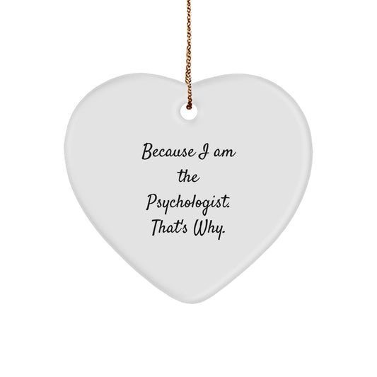 Funny Psychologist Gifts from Friends - Heart Ornament Because 'I Am The Psychologist That's Why' Christmas Unique Gifts for Men Women - Image 1