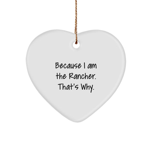 Funny Rancher Gifts for Men, Heart Ornament because 'I Am The Rancher. That's Why.' Christmas Unique Gifts from Family - Image 1