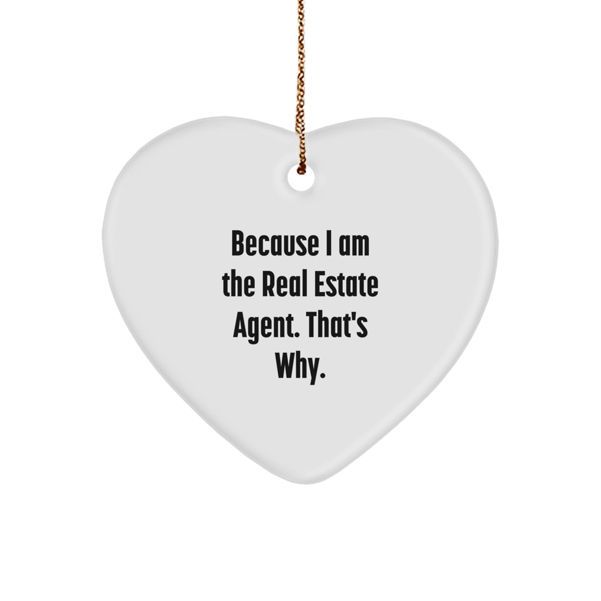 Christmas Unique Gifts for Real Estate Agents - Funny Heart Ornament Gifts from Coworkers to Family, Because I Am The Real Estate Agent That's Why - Image 1