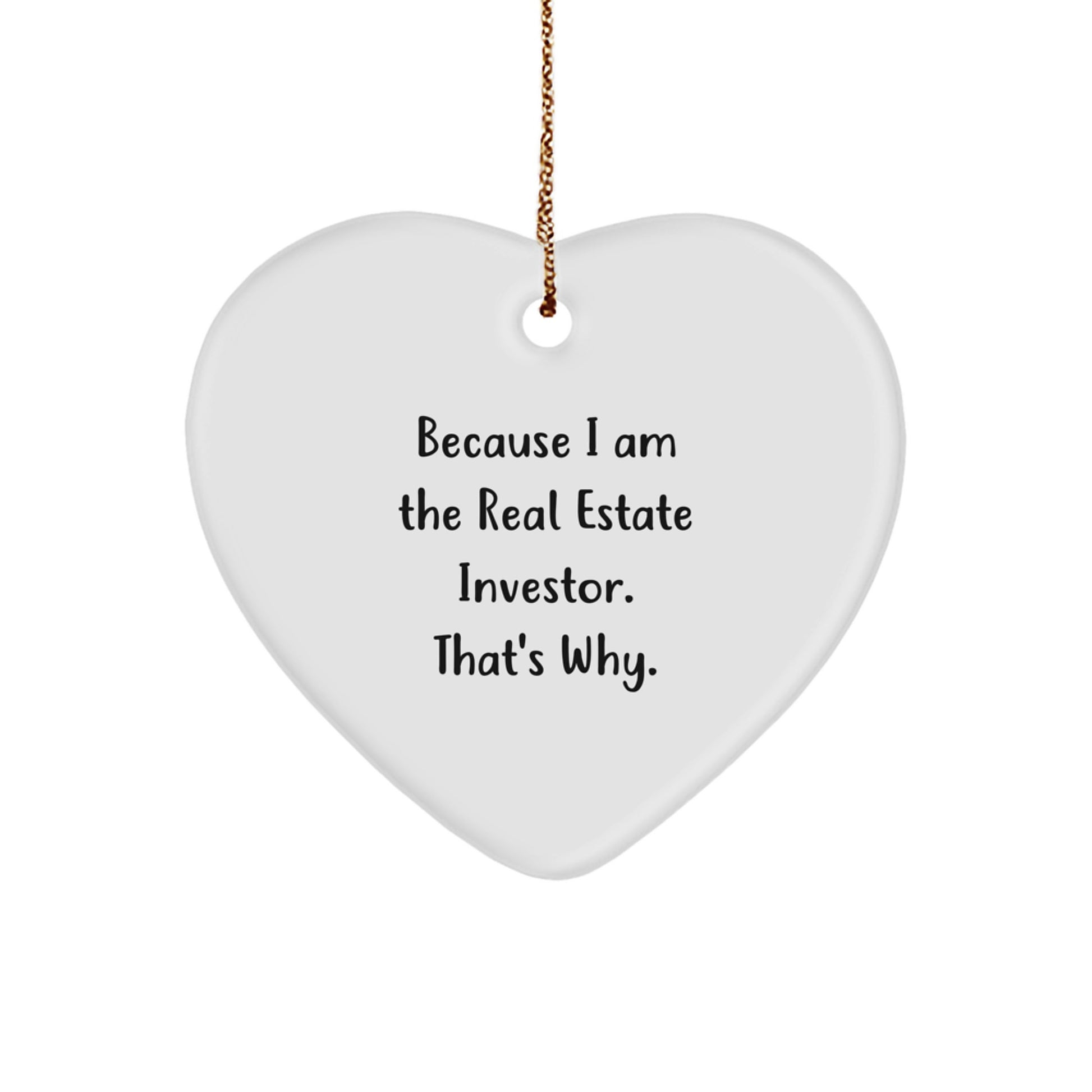 Funny Heart Ornament Gifts from Real Estate Investors to Friends - Because I Am The Real Estate Investor. That's Why. Unique Christmas Unique Gifts for Real Estate Investor Men - Image 1