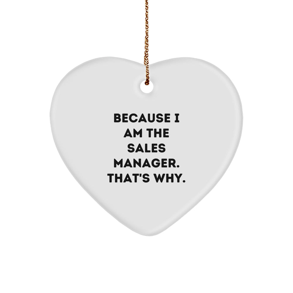 Funny Sales Manager Gifts - Heart Ornament Because I Am The Sales Manager That's Why Christmas Unique Gifts from Friends - Image 1