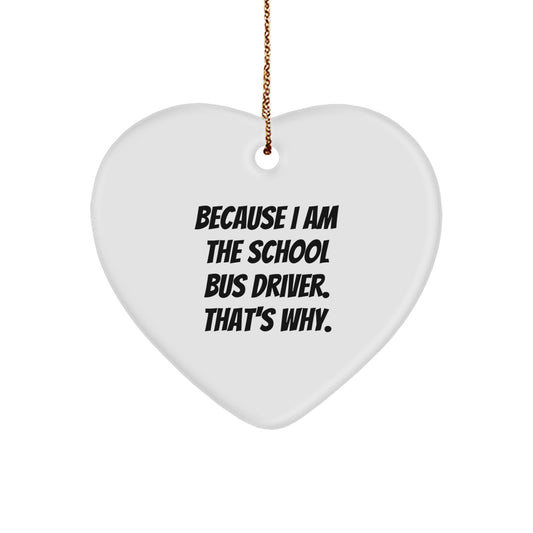 Funny School Bus Driver Gifts from Men to Friends on Christmas Unique Heart Ornament Because I Am The School Bus Driver That's Why, Heart Shaped Decor, Gifts for School Bus Driver, White Color - Image 1