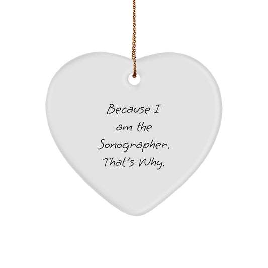 Funny Sonographer Gifts from Sonographer Enthusiasts - Heart Ornament Because I Am The Sonographer That's Why, Christmas Unique Gifts for Sonographer Friends Family Coworkers - Image 1