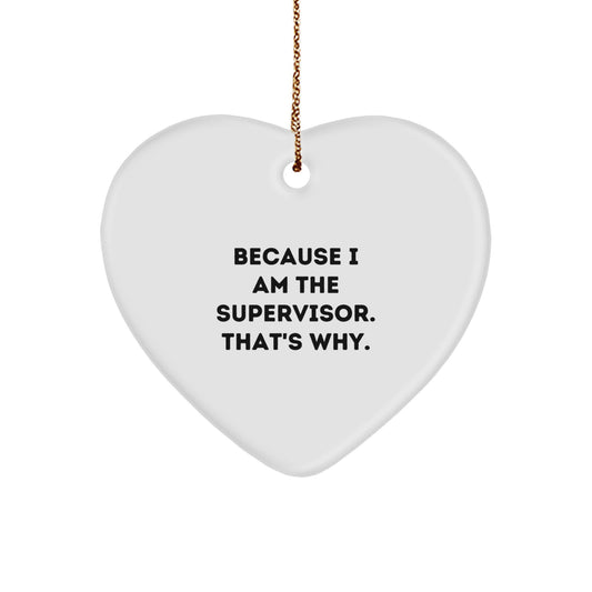 Funny Supervisor Heart Ornament Gifts from Men to Friends with Quote Because I Am The Supervisor That's Why for Christmas - Image 1
