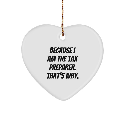 Funny Tax Preparer Christmas Unique Gifts from Friends, Heart Ornament for Tax Preparer, 'Because I Am The Tax Preparer. That's Why.' - Image 1
