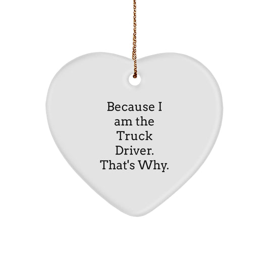 Funny Truck Driver Christmas Unique Gifts from Friends to Trucker Heart Ornament with Because I Am The Truck Driver That's Why - Image 1