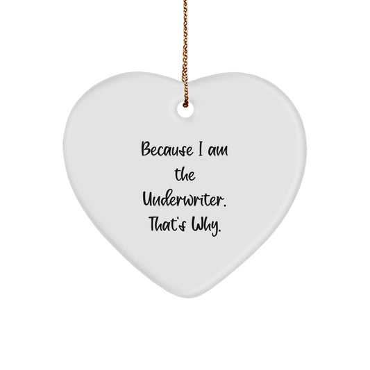 Underwriter Gifts, Funny Quotes Heart Ornament, 'Because I Am The Underwriter. That's Why.' Christmas Unique Gifts for Men, Women, Friends, Family - Image 1