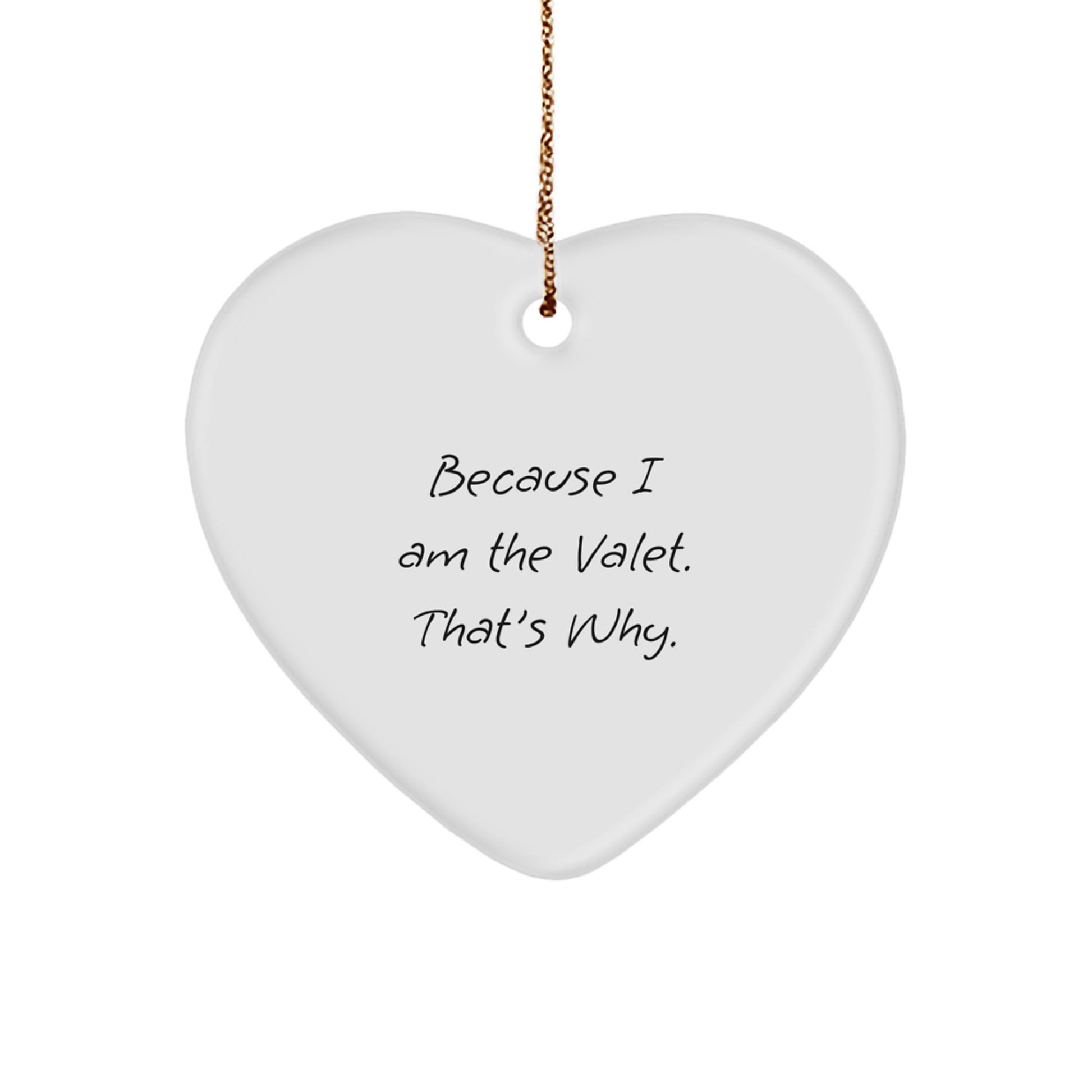 Funny Valet Gifts from Men for Him, Heart Ornament Because I Am The Valet That's Why, Christmas Unique Gifts - Image 1