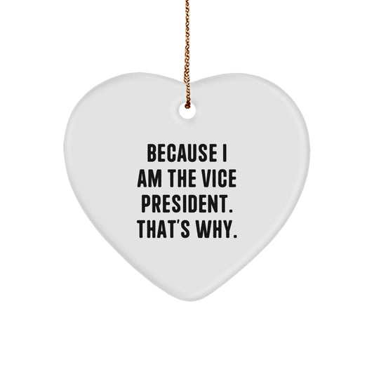 Funny Vice President Gifts, Heart Ornament, Christmas Unique Gifts, Gifts from Men to Vice President, Vice President Heart Ornament, 'Because I Am The Vice President. That's Why.' - Image 1