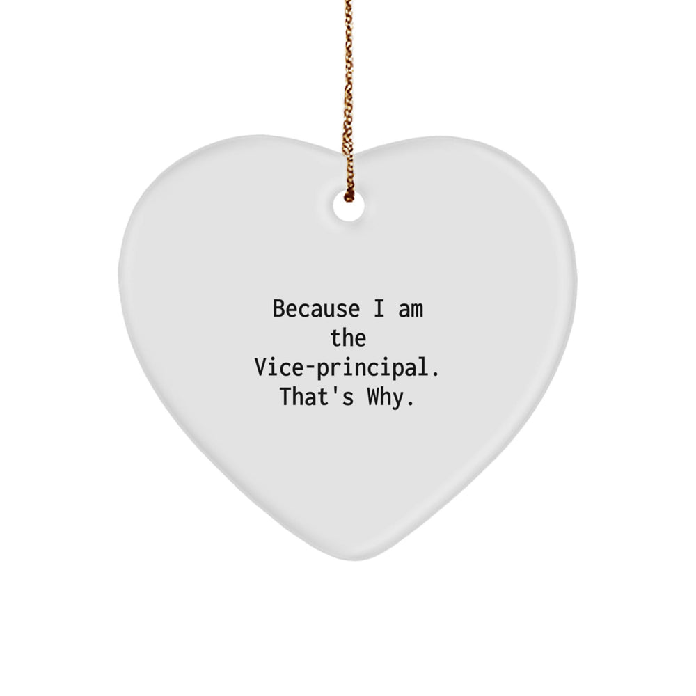 Funny Vice-principal Heart Ornament Gifts from Men for Vice-principal, Heart Shaped Christmas Unique Gifts, Because I Am The Vice-principal. That's Why. - Image 1