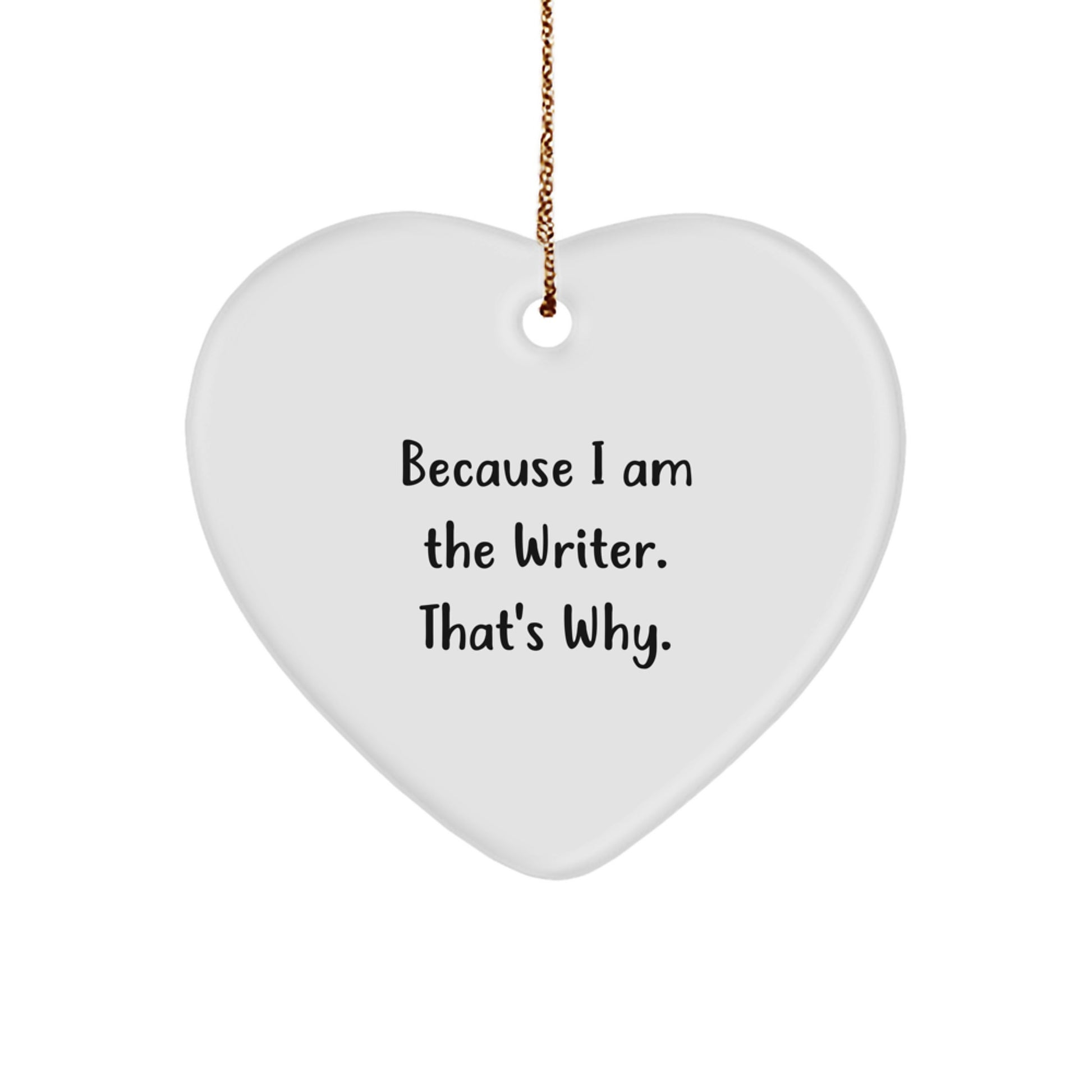 Funny Writer Gifts for Him-Heart Ornament with Because I Am The Writer. That's Why. Quote-Gifts from Family for Christmas - Image 1