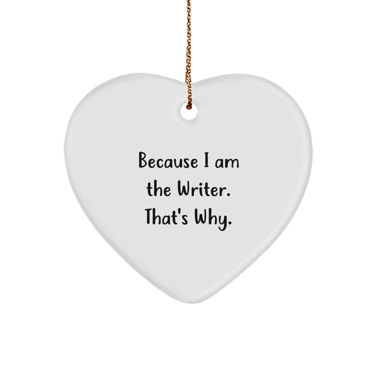 Funny Writer Gifts for Him-Heart Ornament with Because I Am The Writer. That's Why. Quote-Gifts from Family for Christmas - Image 1