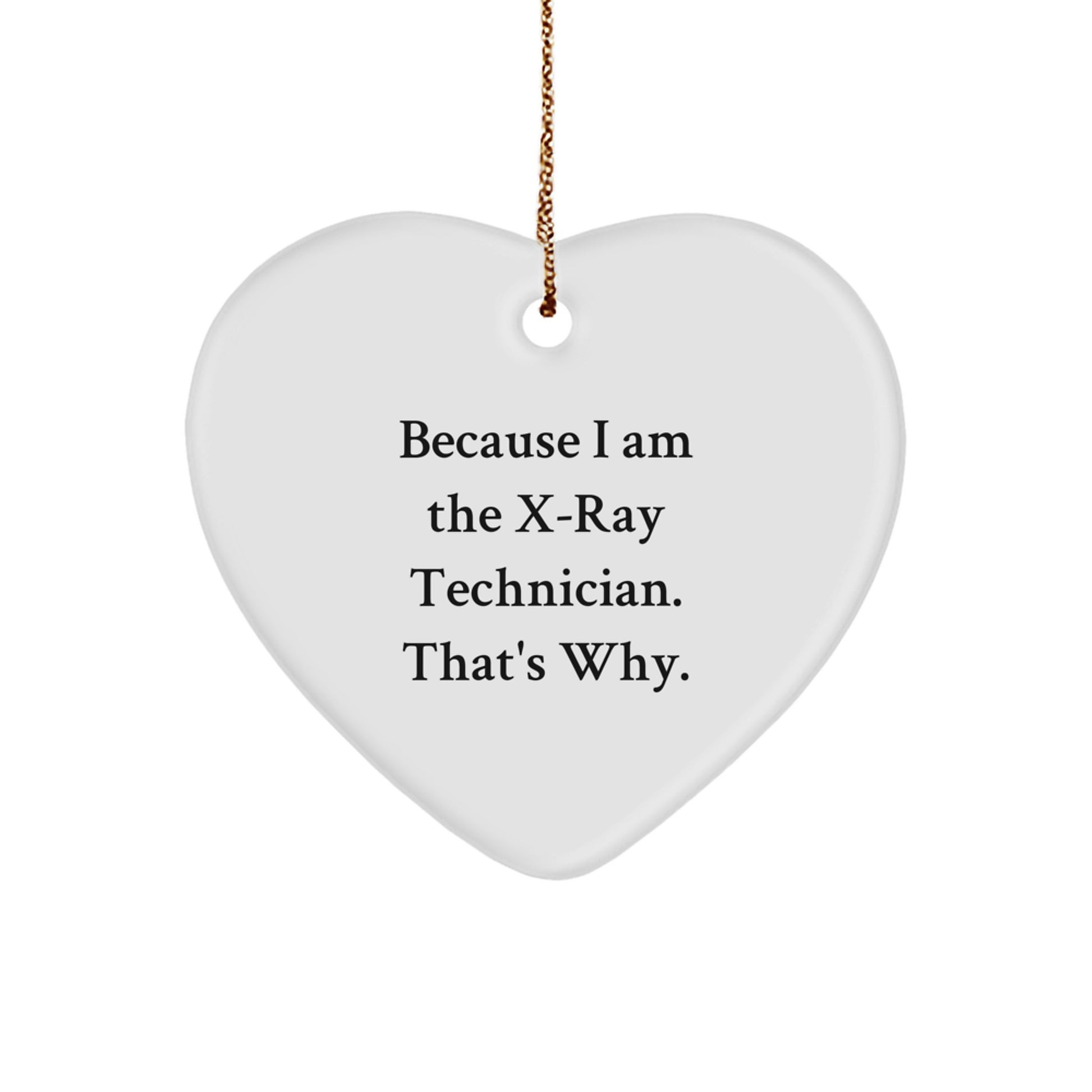 Funny X-Ray Technician Gifts from Friends to Coworkers, Heart Ornament Because I Am The X-ray Technician. That's Why., Christmas Unique Gifts - Image 1