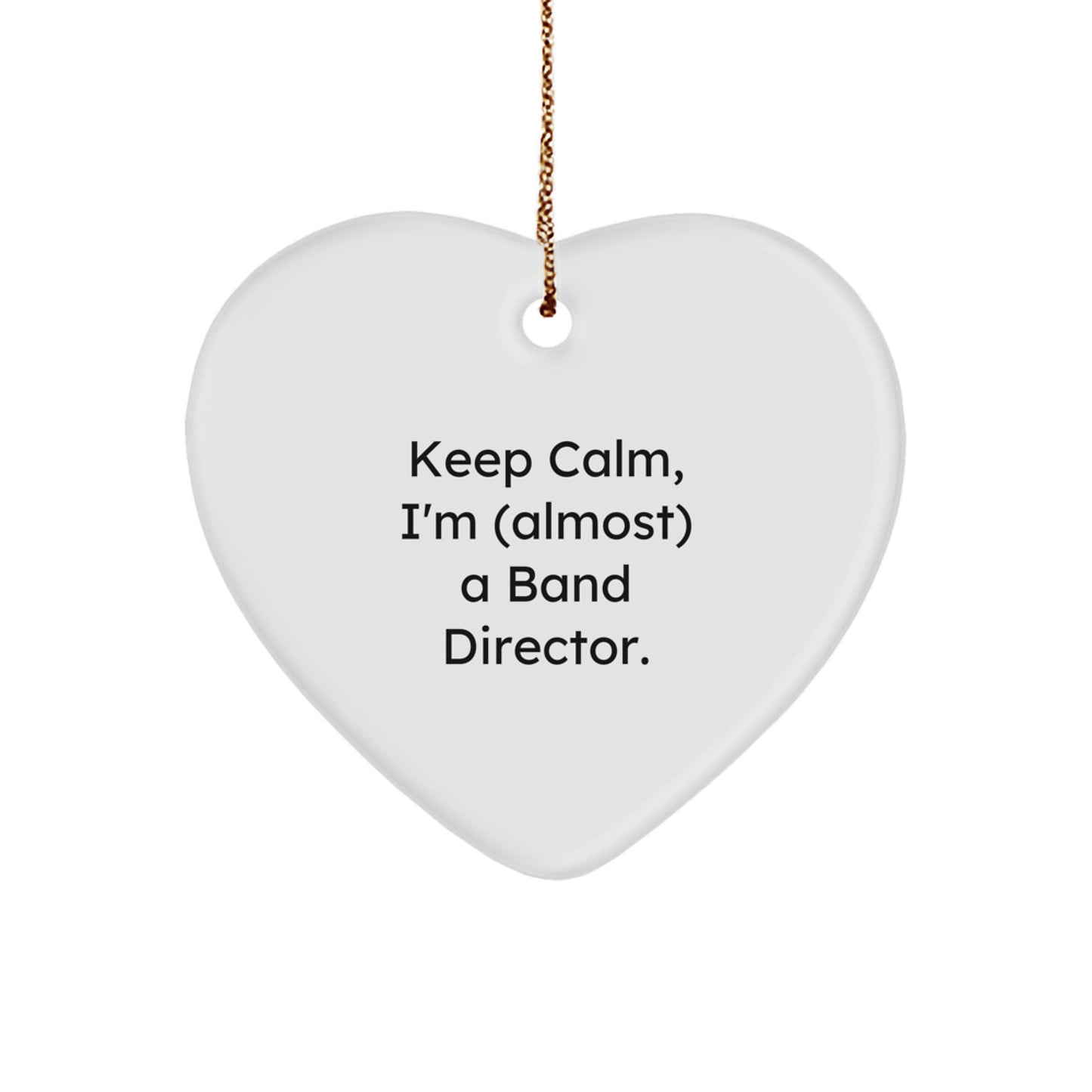 Funny Band Director Gifts for Men - Heart Ornament Keeps Calm I'm Almost A Band Director Christmas Unique Gifts from Friends for Family - Image 1