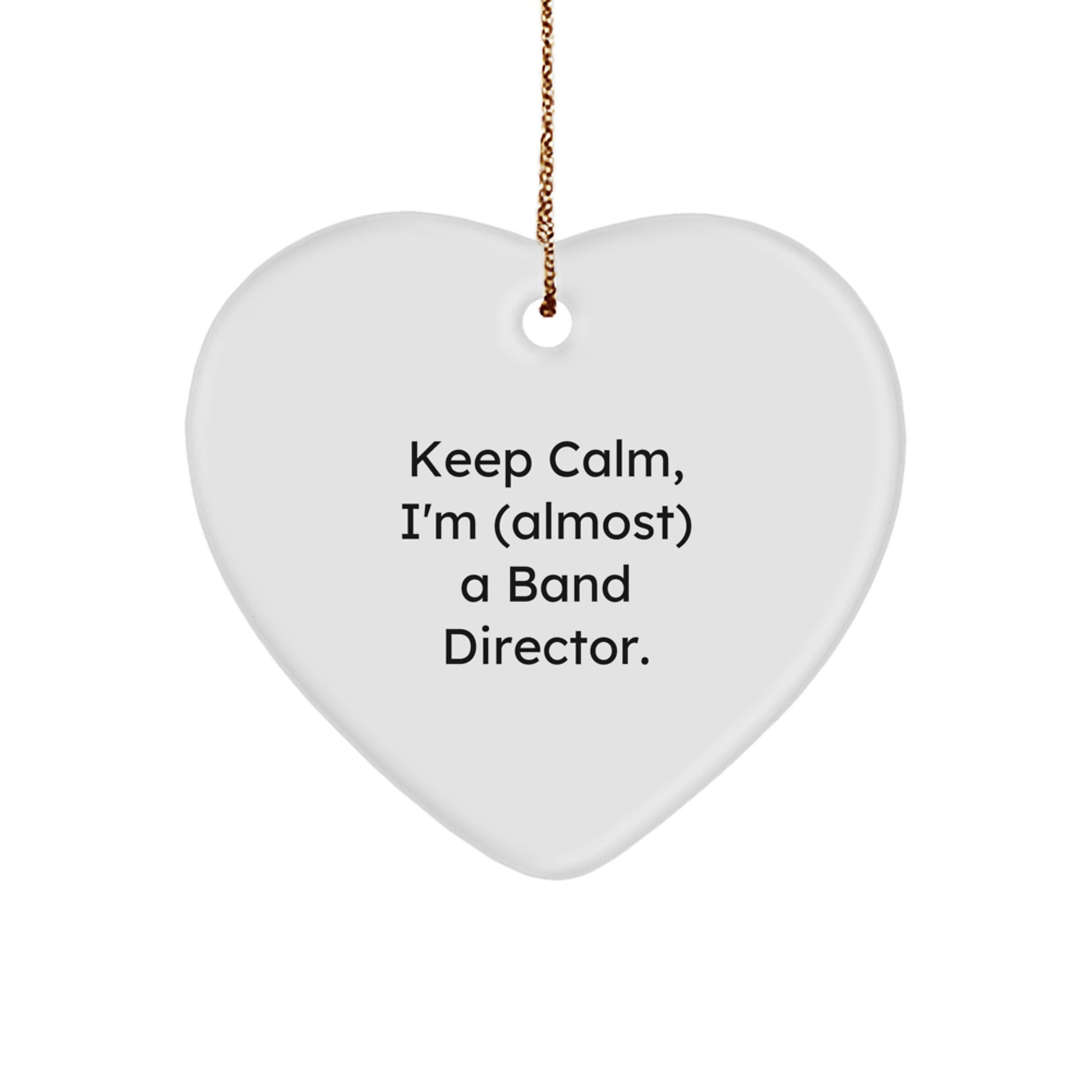 Funny Band Director Gifts for Men - Heart Ornament Keeps Calm I'm Almost A Band Director Christmas Unique Gifts from Friends for Family - Image 1