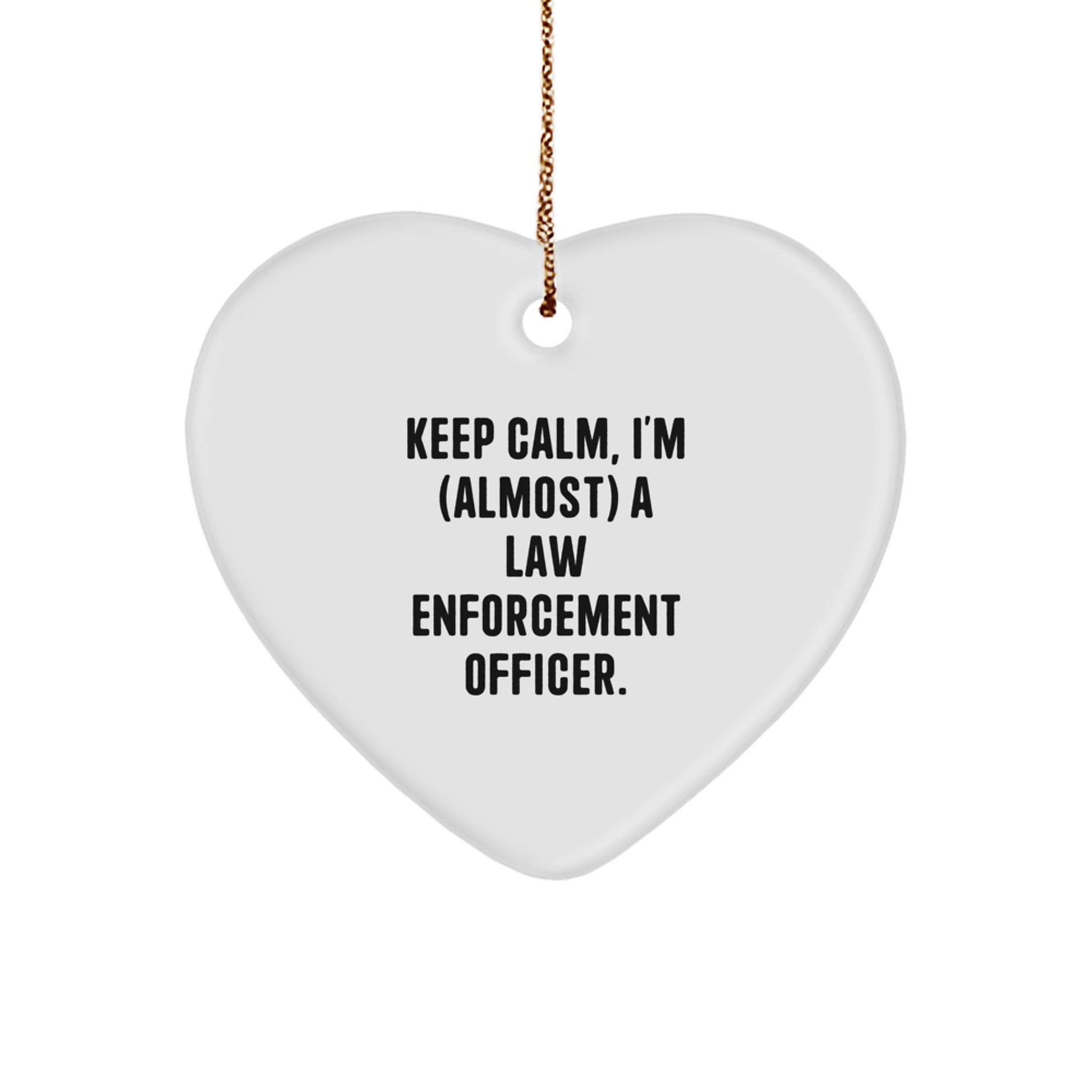Funny Law Enforcement Officer Gifts from Men, Women, Friends, Coworkers, Family for Christmas Unique Gifts - Heart Ornament Keep Calm, I'm (almost) A Law Enforcement Officer. - Image 1
