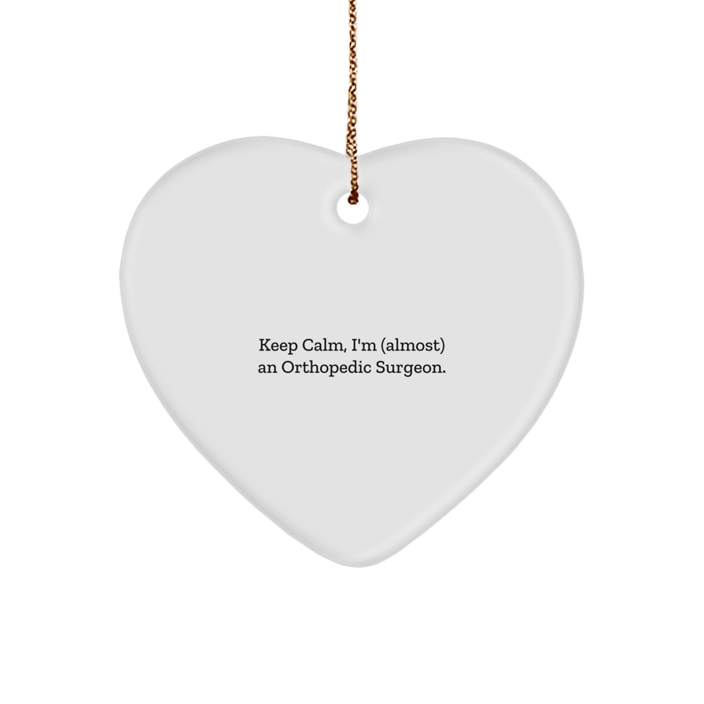 Funny Orthopedic Surgeon Gifts from Family to Orthopedic Surgeon, Heart Ornament Quote Keeps Calm, I'm (almost) An Orthopedic Surgeon, Christmas Unique Gifts - Image 1