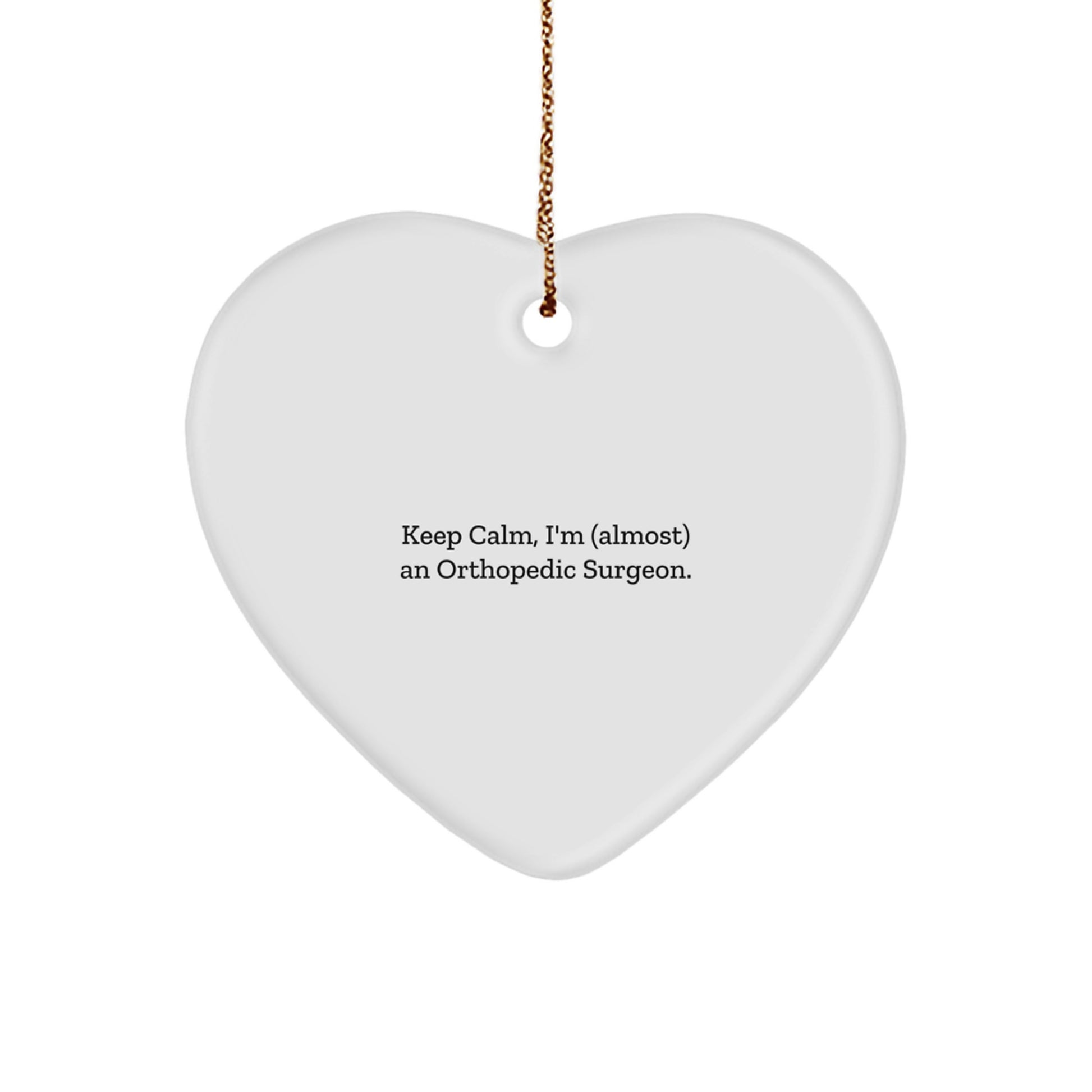 Funny Orthopedic Surgeon Gifts from Family to Orthopedic Surgeon, Heart Ornament Quote Keeps Calm, I'm (almost) An Orthopedic Surgeon, Christmas Unique Gifts - Image 1