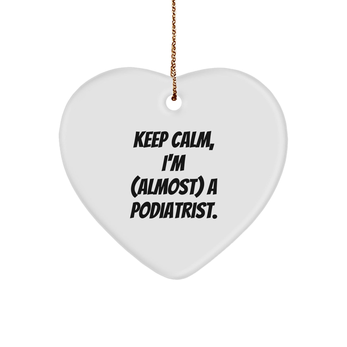 Funny Podiatrist Gifts from Men to Women Christmas Unique Heart Ornament Keep Calm Almost a Podiatrist - Image 1