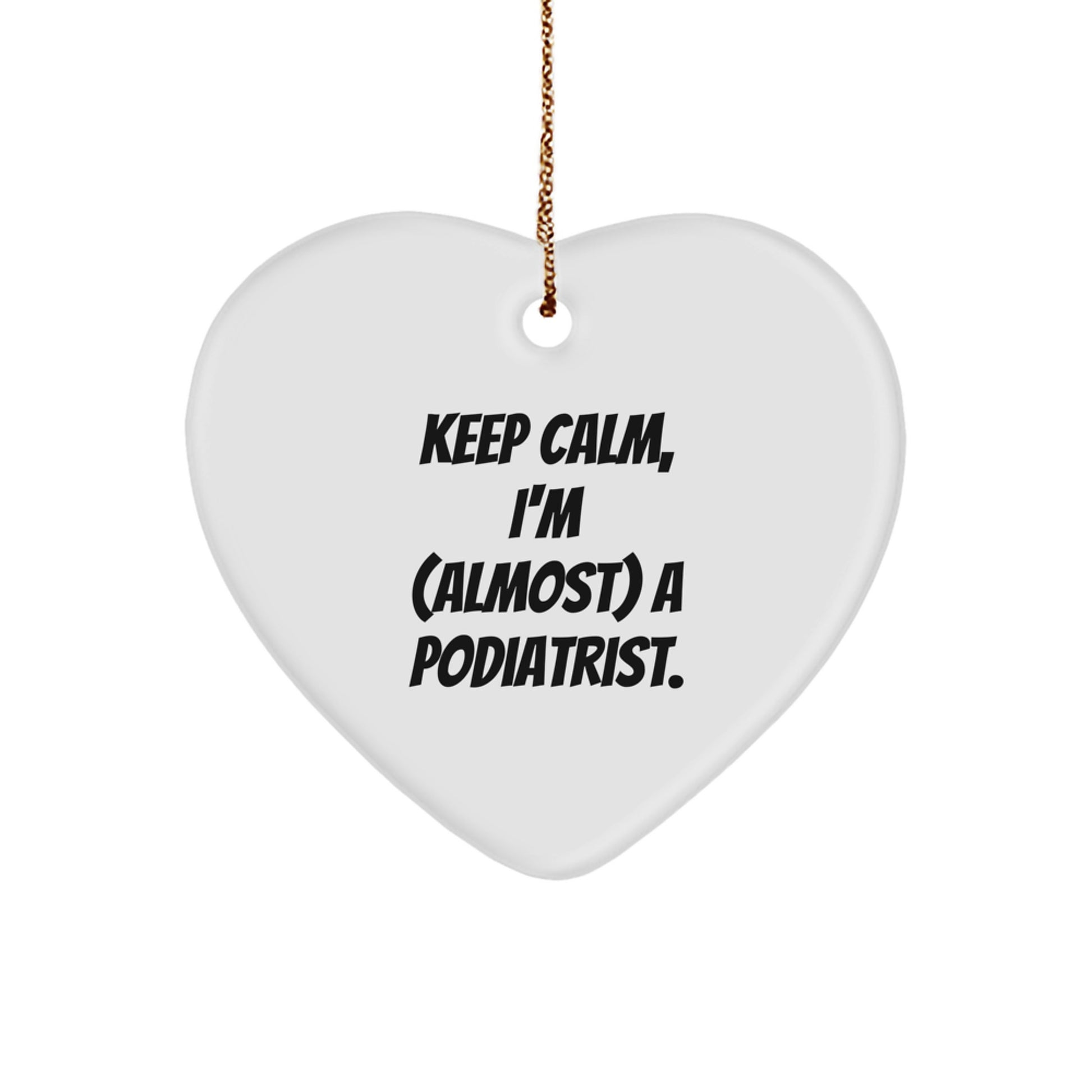 Funny Podiatrist Gifts from Men to Women Christmas Unique Heart Ornament Keep Calm Almost a Podiatrist - Image 1