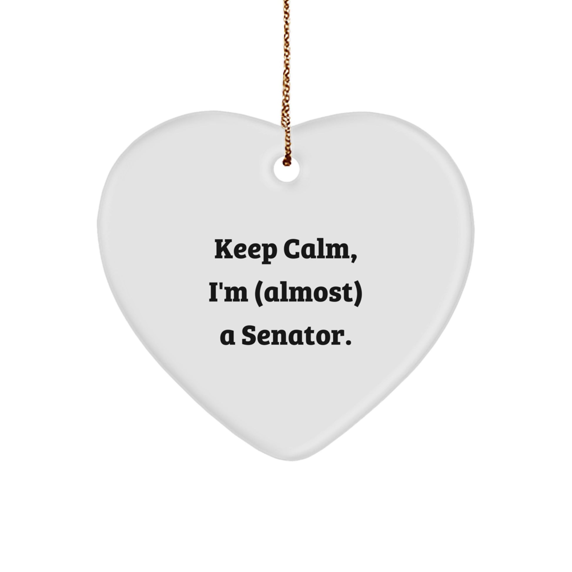 Funny Heart Ornament Gifts from Men to Senator Friends, Keep Calm I'm Almost Senator - Image 1