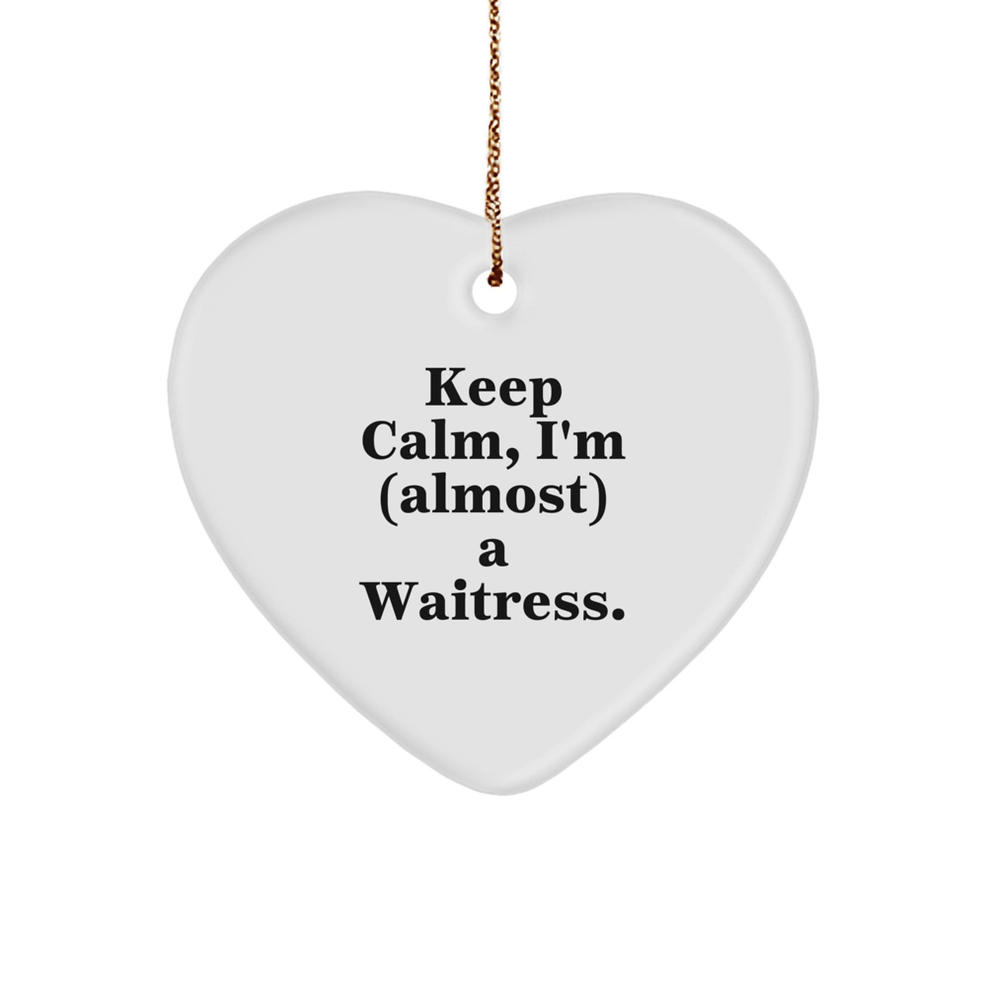 Funny Waitress Heart Ornament Gifts from Men to Coworkers for Christmas Unique Presents, Keep Calm Almost A Waitress - Image 1