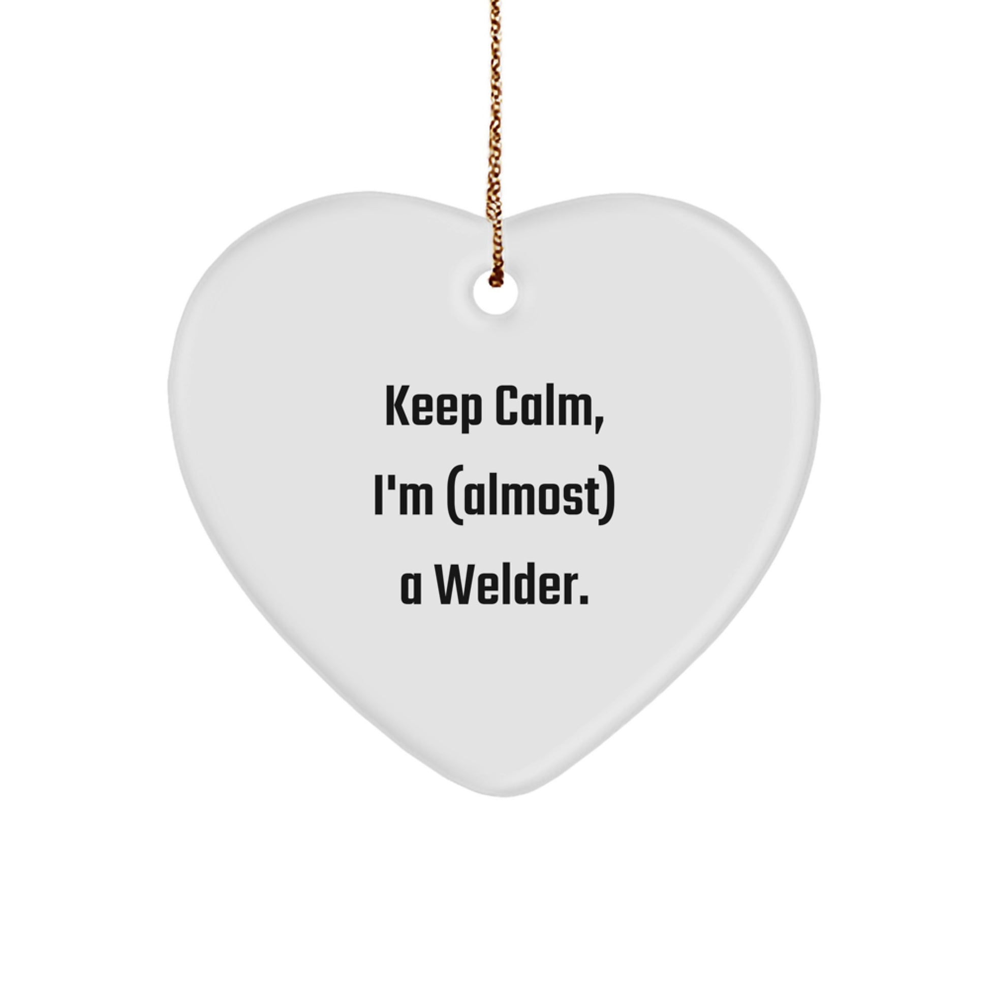 Funny Welder Heart Ornament Gifts for Men - Gifts from Family - Christmas Unique Gifts - Heart Shaped - Keep Calm I'm almost a Welder. - Image 1