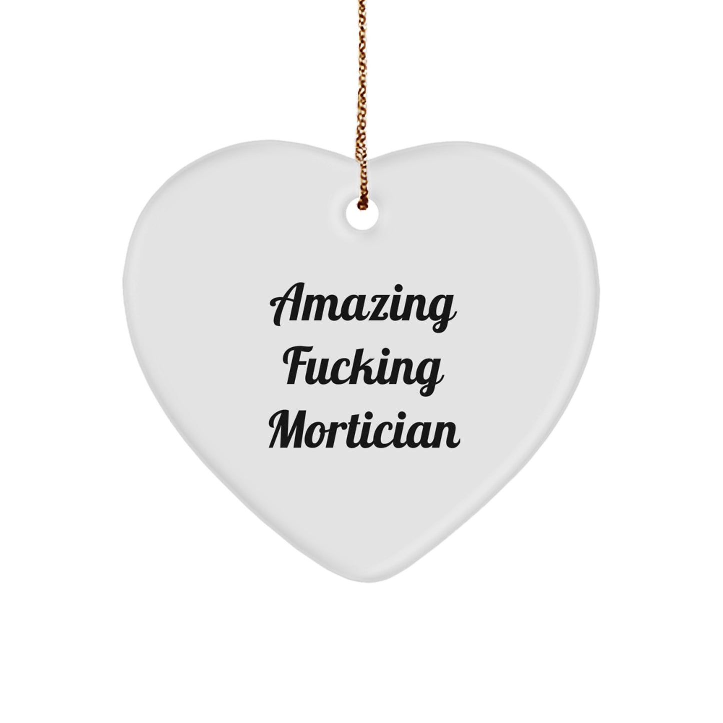 Christmas Unique Gifts from Friends Mortician, Funny Heart Ornament with Amazing F--king Mortician Quote, Mortician Gifts for Family - Image 1