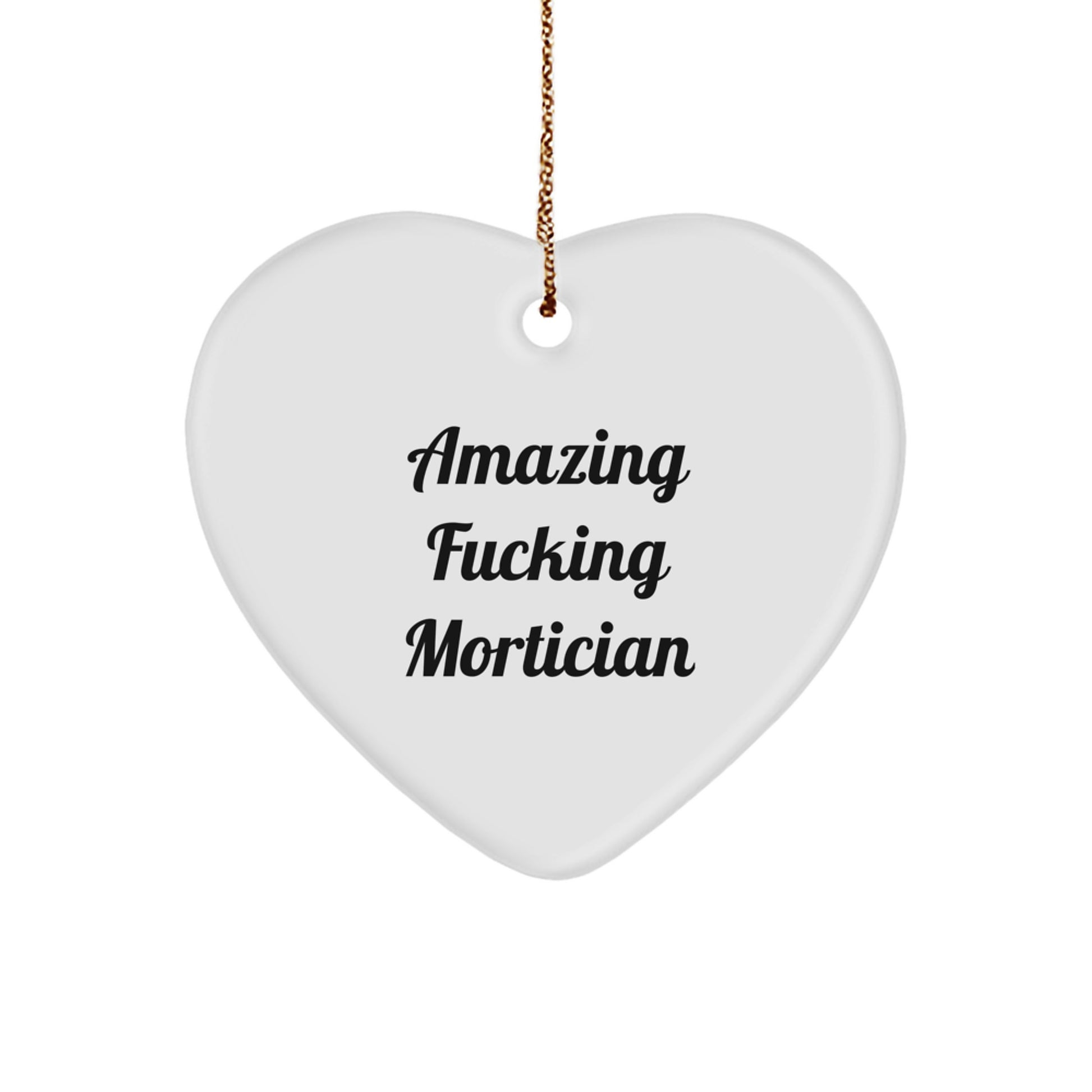 Christmas Unique Gifts from Friends Mortician, Funny Heart Ornament with Amazing F--king Mortician Quote, Mortician Gifts for Family - Image 1