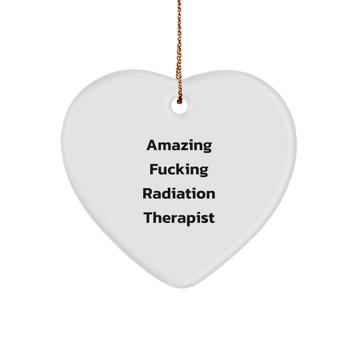 Funny Radiation Therapist Gifts from Men, Cute Heart Ornaments for Radiation Therapist, Amazing F--king Radiation Therapist Christmas Unique Gifts - Image 1