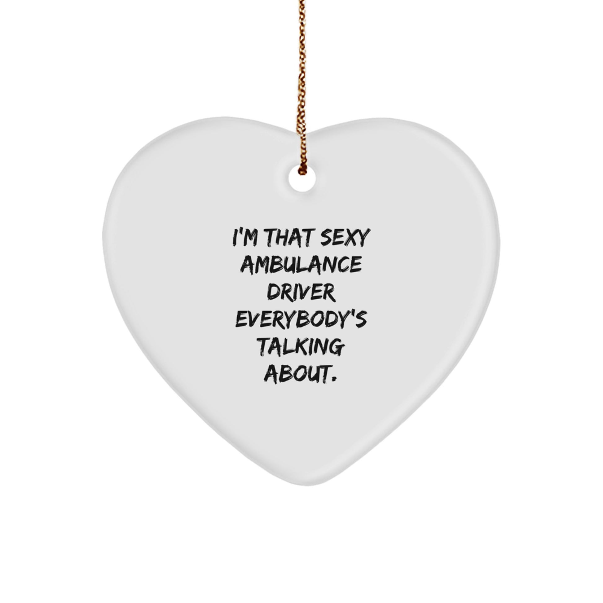 Funny Ambulance Driver Gifts for Ambulance Driver, I'm That Sexy Ambulance Driver Everybody's Talking About Christmas Heart Ornament Gifts from Friends - Image 1