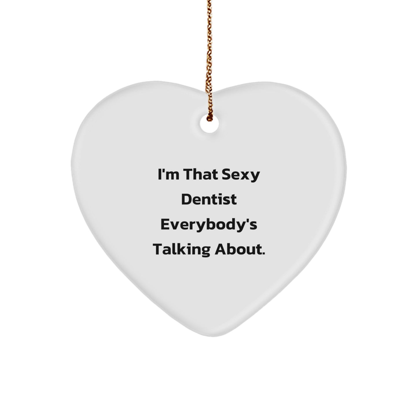 Funny Dentist Gifts from Friends Christmas Unique Heart Ornaments 'I'm That Sexy Dentist Everybody's Talking About.' - Image 1
