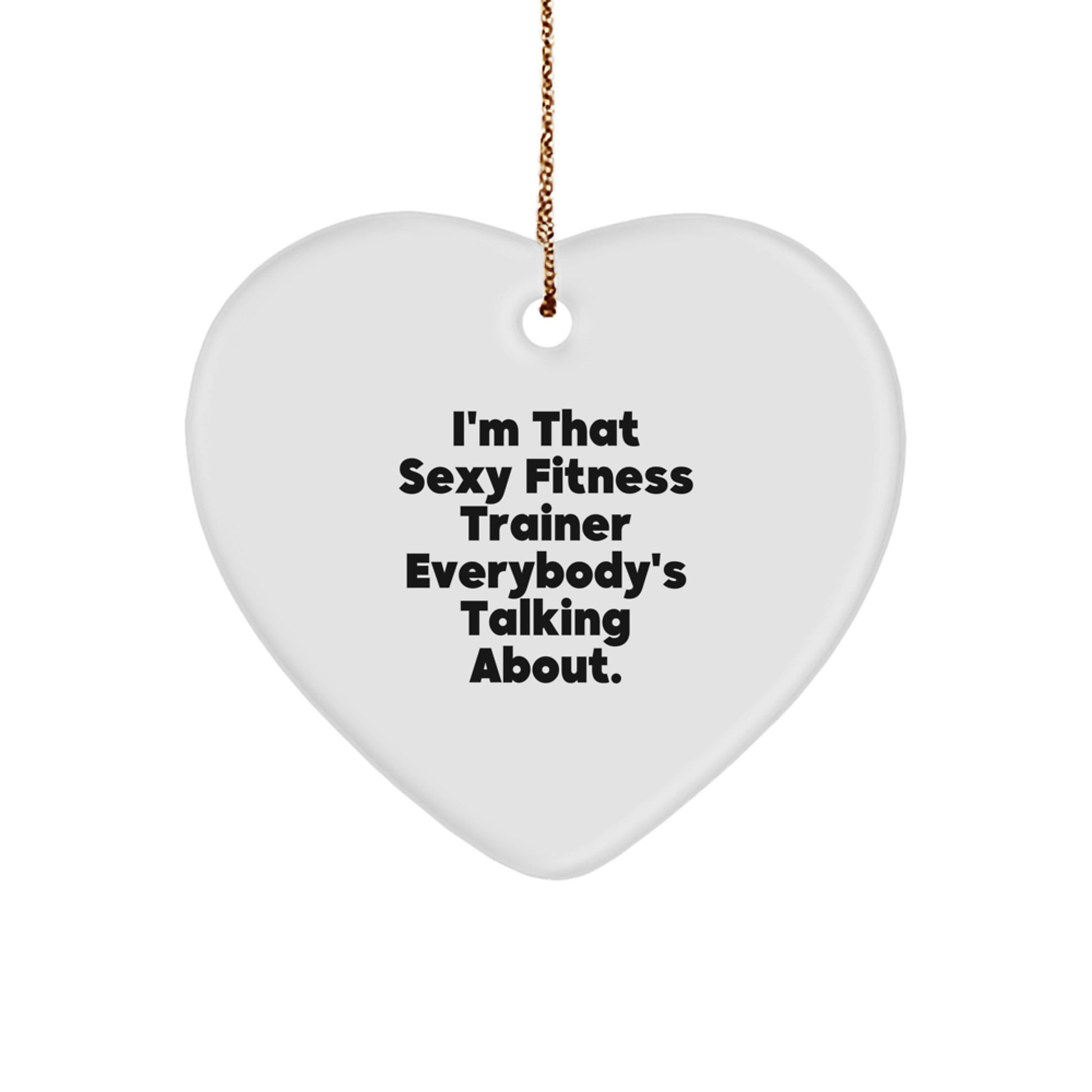 Funny Fitness Trainer Gift for Friends, I'm That Sexy Fitness Trainer Everybody's Talking About Heart Ornament, Christmas Unique Gifts from Men - Image 1