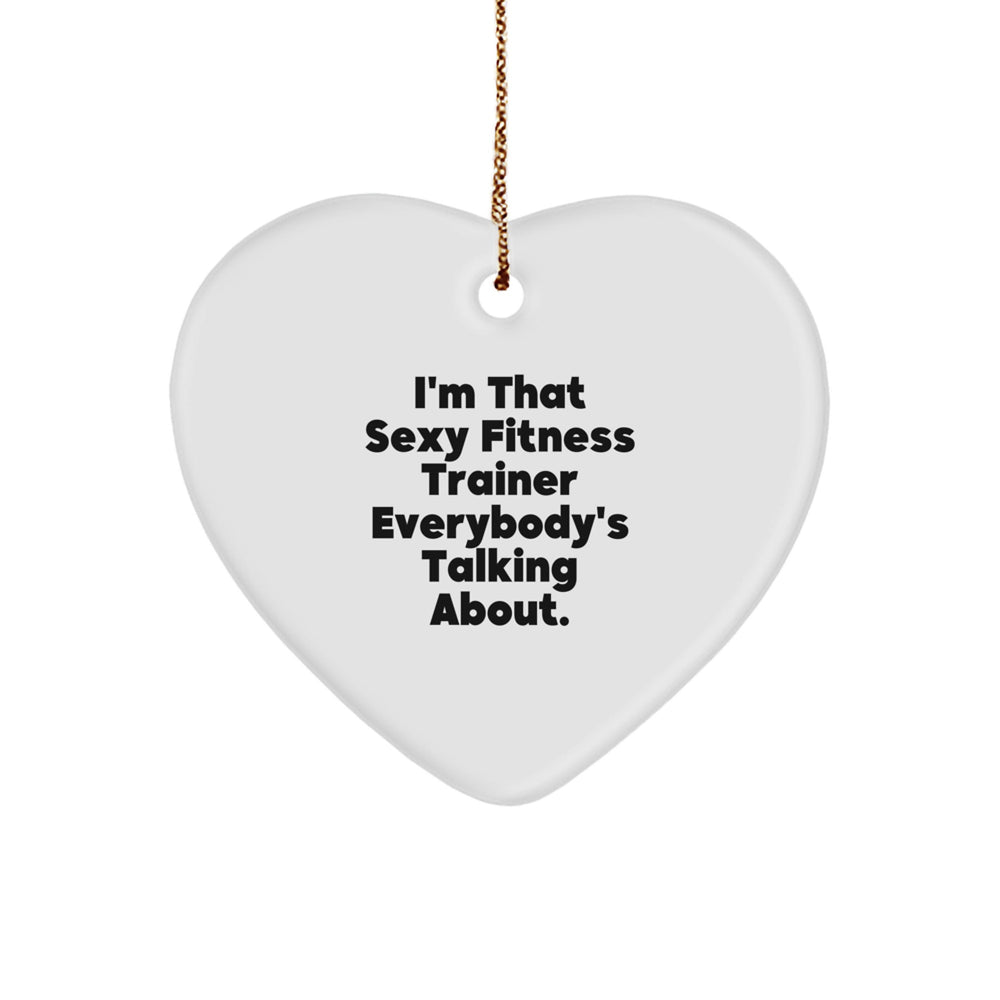 Funny Fitness Trainer Gift for Friends, I'm That Sexy Fitness Trainer Everybody's Talking About Heart Ornament, Christmas Unique Gifts from Men - Image 1