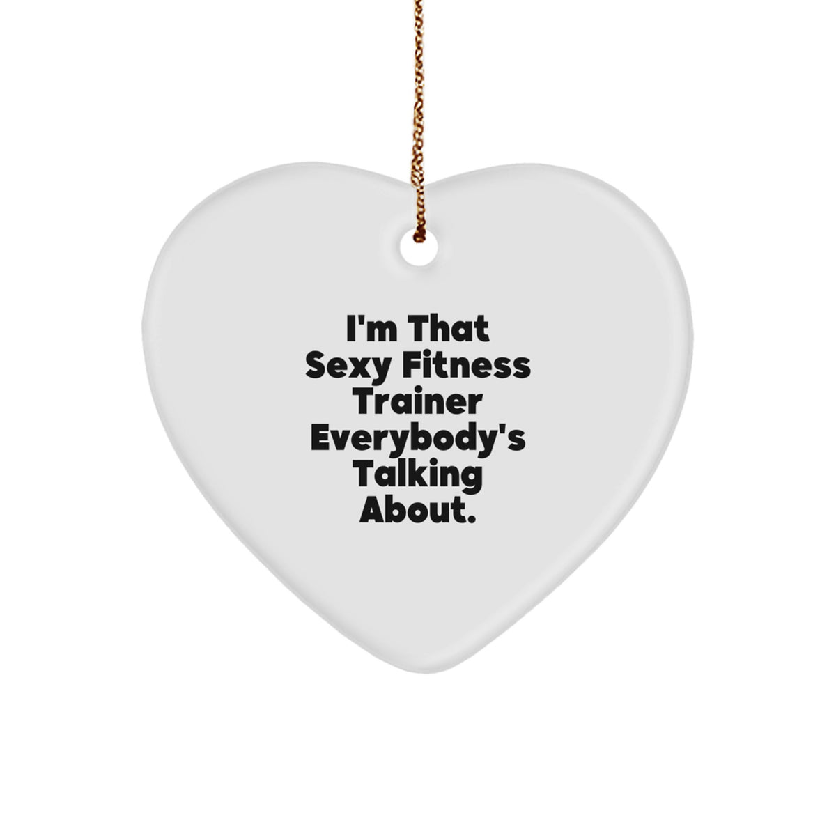 Funny Fitness Trainer Gift for Friends, I'm That Sexy Fitness Trainer Everybody's Talking About Heart Ornament, Christmas Unique Gifts from Men - Image 1