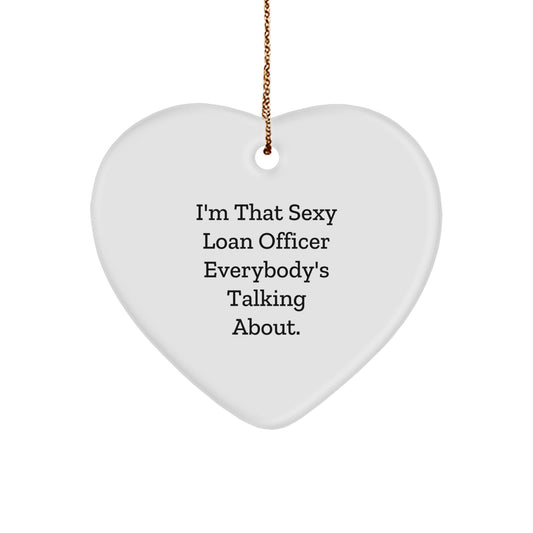 Funny Loan Officer Gifts from Friends, Heart Ornament for Loan Officer, I'm That Sexy Loan Officer Everybody's Talking About. - Image 1