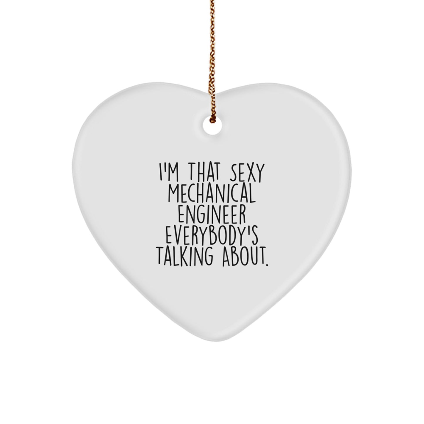 Gifts from Friends to Mechanical Engineer, Heart Ornament for Christmas Joy, 'I'm That Sexy Mechanical Engineer Everybody's Talking About.' - Image 1